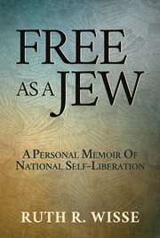 Free as a Jew : a personal memoir of national self -liberation cover image