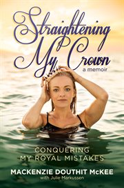 Straightening my crown : conquering my royal mistakes : a memoir cover image