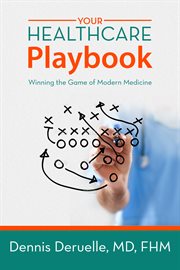 Your healthcare playbook : winning the game of modern medicine cover image