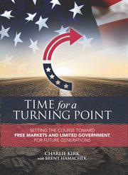 Time for a turning point : setting a course towards free markets and limited government for future generations cover image