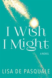 I wish I might : a novel cover image