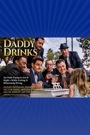 Daddy drinks. Six Dads Trying to Get It Right-While Getting It Hilariously Wrong cover image