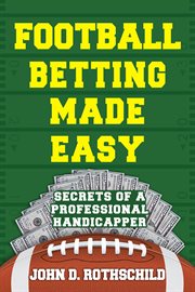 Football betting made easy : secrets of a professional handicapper cover image