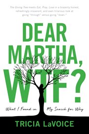 Dear Martha, WTF? : what i found in my search for why cover image