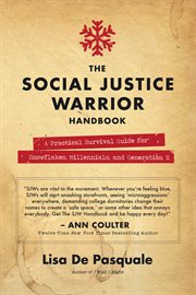 Social justice warrior's handbook. A Practical Survival Guide for Snowflakes, Millennials, and Generation Z cover image