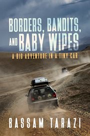 Borders, bandits, and baby wipes : a big adventure in a tiny car cover image