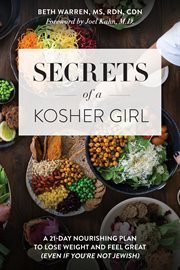 Secrets of a kosher girl : a 21-day nourishing plan to lose weight and feel great (even if you're not Jewish) cover image