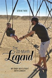 The 20-Month legend : my baby boy's fight with cancer cover image