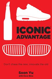 Iconic advantage : don't chase the new, innovate the old cover image