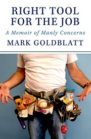RIGHT TOOL FOR THE JOB : a memoir of manly concerns cover image