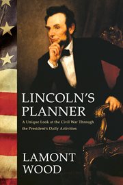 Lincoln's planner : a unique look at the Civil War through the president's daily activities cover image