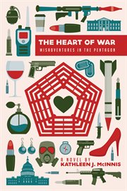 The heart of war : misadventures in the Pentagon cover image