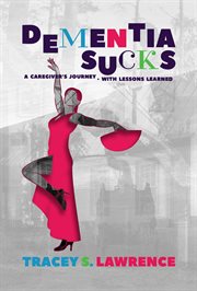 Dementia sucks. A Caregiver's Journey- With Lessons Learned cover image