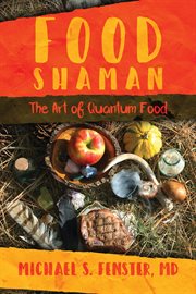 Food shaman : the art of quantum food cover image