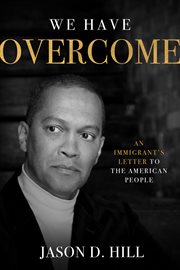 We Have Overcome : An Immigrant's Letter to the American People cover image