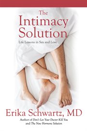 The intimacy solution : life lessons in sex and love cover image
