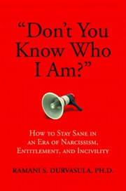 "don't you know who i am?". How to Stay Sane in an Era of Narcissism, Entitlement, and Incivility cover image