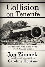 Collision on Tenerife : the how and why of the world's worst aviation disaster cover image