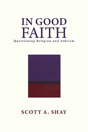 In good faith : questioning religion and atheism cover image