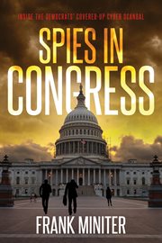 Spies in congress. Inside the Democrats' Covered-Up Cyber Scandal cover image