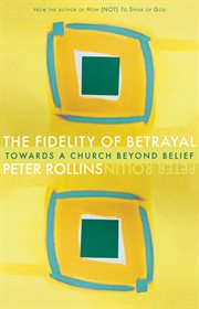 The fidelity of betrayal towards a church beyond belief cover image