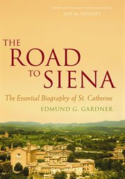 The road to Siena the essential biography of St. Catherine cover image