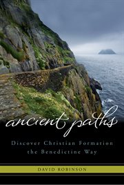 Ancient paths discover Christian formation the Benedictine way cover image