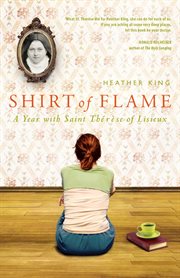 Shirt of Flame: a Year with Saint Therese of Lisieux cover image