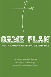 Game plan practical wisdom for the college experience cover image