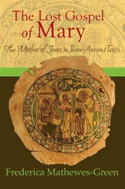 Lost Gospel of Mary the Mother of Jesus in Three Ancient Texts cover image