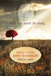 I told my soul to sing finding God with Emily Dickinson cover image