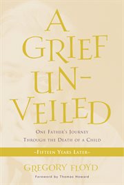 A grief unveiled one father's journey through the death of a child cover image