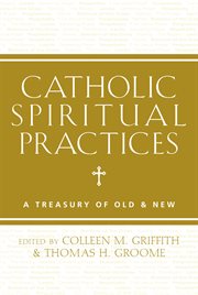 Catholic spiritual practices a treasury of old and new cover image