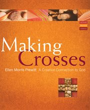 Making crosses a creative connection to God cover image
