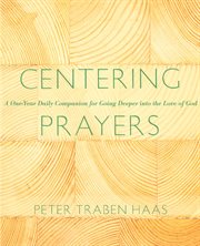 Centering prayers a one-year daily companion for going deeper into the love of God cover image