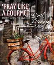 Pray like a gourmet creative ways to feed your soul cover image