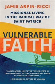 Vulnerable faith missional living in the radical way of St. Patrick cover image