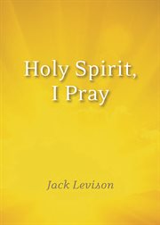 Holy Spirit, I pray : prayers for morning and nighttime, for discernment, and moments of crisis cover image