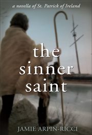 The sinner saint. A Novella of St. Patrick of Ireland cover image