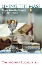 Living the mass: a deeper look at the sacrament of the Holy Eucharist cover image