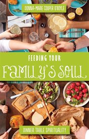 Feeding your family's soul: dinner table spirituality cover image