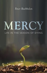 Mercy : life in the season of dying cover image