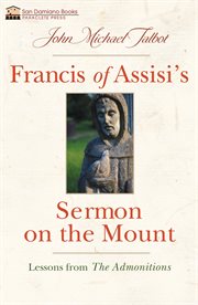 Francis of Assisi's Sermon on the mount : lessons from the Admonitions cover image