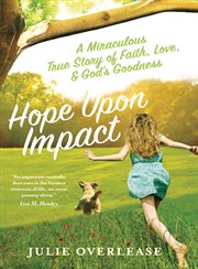 Hope upon impact. A Miraculous True Story of Faith, Love, and God's Goodness cover image