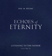 Echoes of eternity : listening to the Father. vol. 2 cover image