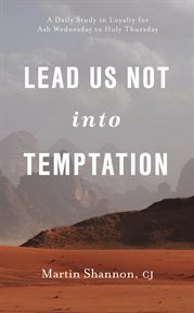 Lead us not into temptation : a daily study in loyalty for Ash Wednesday to Holy Thursday cover image