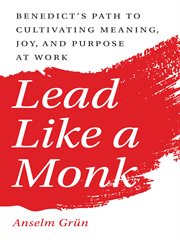 A spiritual workplace : what Saint Benedict's rule tells us about leadership cover image
