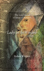 Lady at the window. The Lost Journal of Julian of Norwich cover image