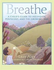 Breathe. A Child's Guide to Ascension, Pentecost, and the Growing Time cover image