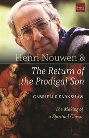 Henri Nouwen and the Return of the prodigal son : the making of a spiritual classic cover image